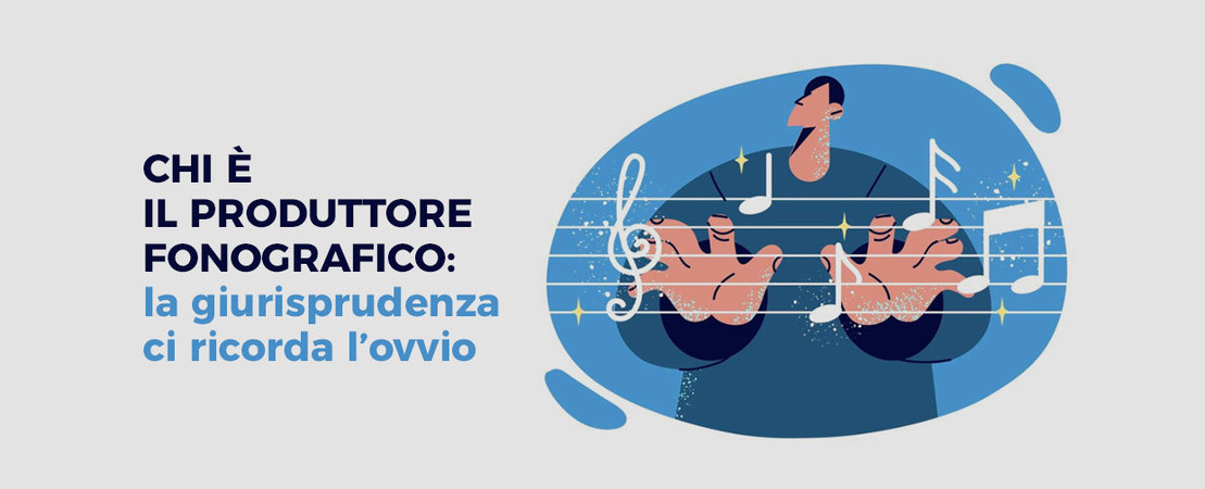 Chi è il Produttore Fonografico: la Giurisprudenza ci Ricorda l'Ovvio Chi è il Produttore Fonografico: la Giurisprudenza ci Ricorda l'Ovvio