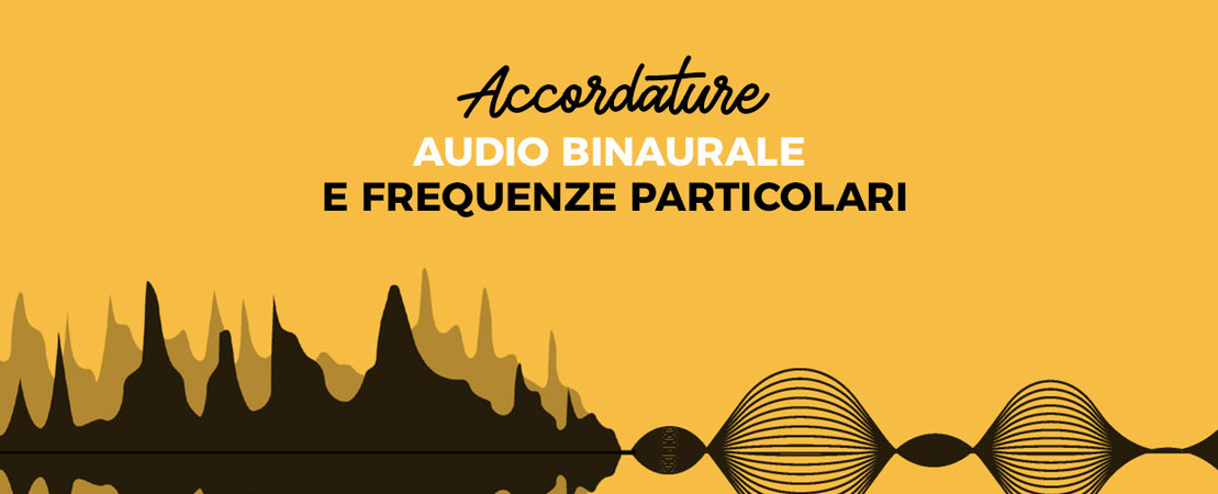 Accordature audio binaurale e frequenze particolari Accordature audio binaurale e frequenze particolari