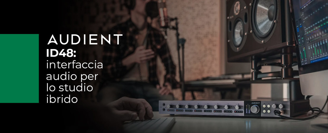 Audient iD48: Interfaccia Audio per lo Studio Ibrido Audient iD48: Interfaccia Audio per lo Studio Ibrido