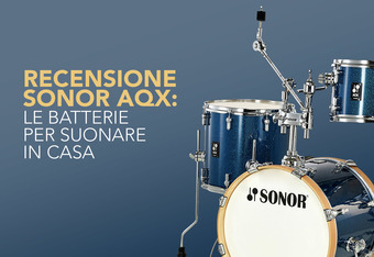 Sonor AQX: Le Batterie per Suonare in Casa�