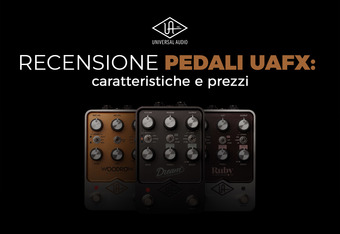 Pedali UAFX Universal Audio: caratteristiche e prezzi� 