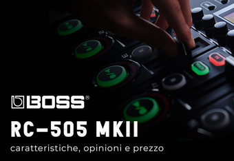 Boss RC-505 MKII: Caratteristiche, Opinioni e Prezzo