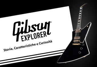 Gibson Explorer: Storia, Caratteristiche e Curiosit�