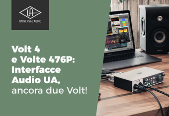 Universal Audio Volt 4 e Volt 476p: Interfacce Audio Ua, Ancora Due Volt!