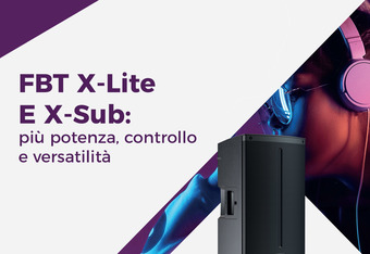 FBT X-Lite E X-Sub: Pi� potenza, controllo e versatilit�