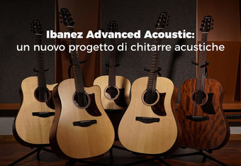 Ibanez Advanced Acoustic: Un nuovo progetto di chitarre acustiche 