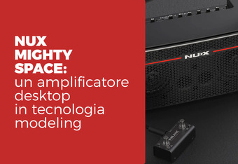 Nux Mighty Space: Un amplificatore desktop in tecnologia modeling