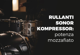 Rullanti Sonor Kompressor: Potenza mozzafiato