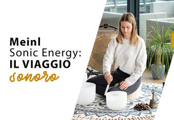 Meinl Sonic Energy: Il Viaggio Sonoro
