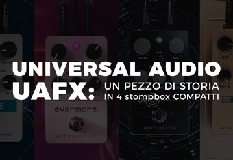 Universal Audio UAFX: un Pezzo di Storia in 4 Stompbox Compatti