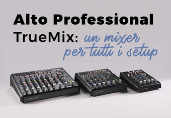 Alto Professional True Mix: un Mixer per Tutti i Setup
