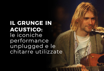 Il Grunge in Acustico: Le Iconiche Performance Unplugged e le Chitarre Utilizzate