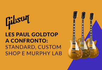 Gibson Les Paul Goldtop a confronto: Standard, Custom Shop e Murphy Lab