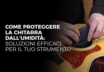 Come Proteggere la Chitarra dall'Umidit�: Soluzioni Efficaci per il Tuo Strumento