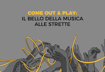 Come Out & Play: il Bello della Musica alle Strette