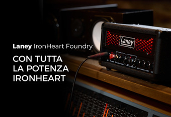 Laney IronHeart Foundry: con Tutta la Potenza IronHeart
