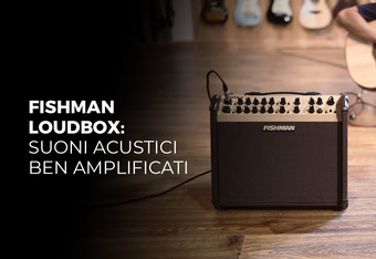 Fishman Loudbox: Suoni Acustici Ben Amplificati