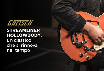 Gretsch Streamliner Hollowbody, un Classico che si Rinnova nel Tempo 