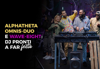 Alpha Theta Omnis-Duo e Wave-Eight: DJ Pronti a Far Festa 