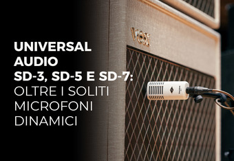 UNIVERSAL AUDIO SD-3, SD-5 e SD-7: Oltre i Soliti Microfoni Dinamici