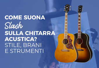Come Suona Slash sulla Chitarra Acustica? Stile, Brani e Strumenti 