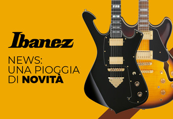 Chitarre Ibanez: una Pioggia di Novit�