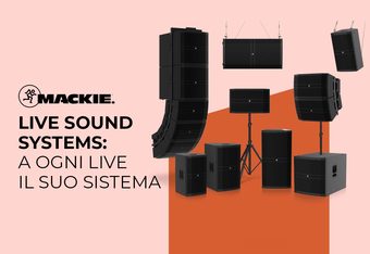 Mackie Live Sound Systems: a Ogni Live il suo Sistema