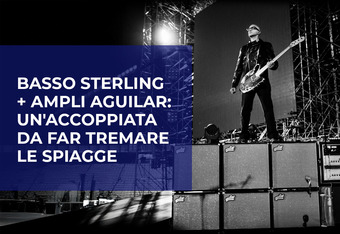 Basso Sterling + Ampli Aguilar: un'Accoppiata da far Tremar le Spiagge