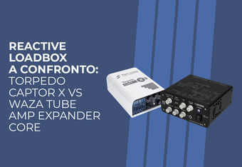 Reactive Loadbox a confronto: Torpedo Captor X vs Waza Tube Amp Expander Core
