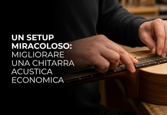 Un Setup Miracoloso: Migliorare una Chitarra Acustica economica