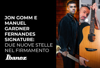 Ibanez Jon Gomm e Manuel Gardner Fernandes Signature: Due Nuove Stelle del Firmamento