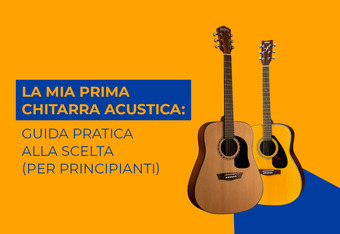 La mia Prima Chitarra Acustica: Guida Pratica alla Scelta (per Principianti)