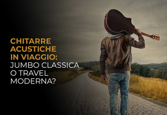 Chitarre Acustiche in Viaggio: Jumbo Classica o Travel Moderna?