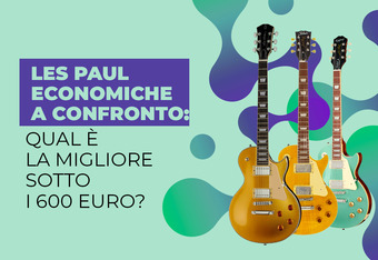 Les Paul Economiche a Confronto: Qual � la Migliore Sotto i � 600 