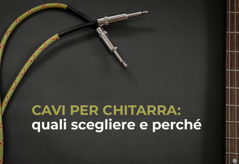 Cavi per Chitarra: Quali Scegliere e Perch�
