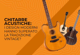 Chitarre Acustiche: i Design Moderni Hanno Superato la Tradizione Vintage?