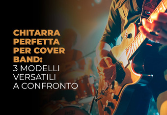 Chitarra Perfetta per Cover Band: 3 Modelli Versatili a Confronto